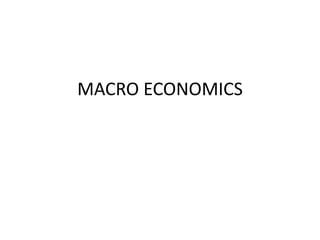 MACRO ECONOMICS
 