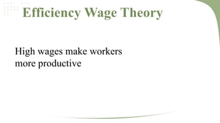 Efficiency Wage Theory
High wages make workers
more productive

 