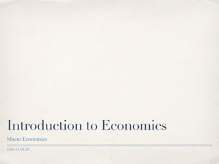 Date:13.06.18
Introduction to Economics
Macro Economics
 