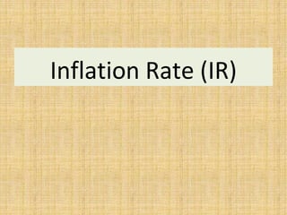 Inflation Rate (IR)
 