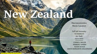 Macroeconomics:
Movie Location
Full Sail University
ECO2005-O
Jon Nash
03/27/2022
CORNELL MILLER
KIMBERLY HANNA
ALISSA SCALES
SANTA MARGARITA MALDONADO
New Zealand
1
https://filmdaily.co/news/new-zealand-locations/
 