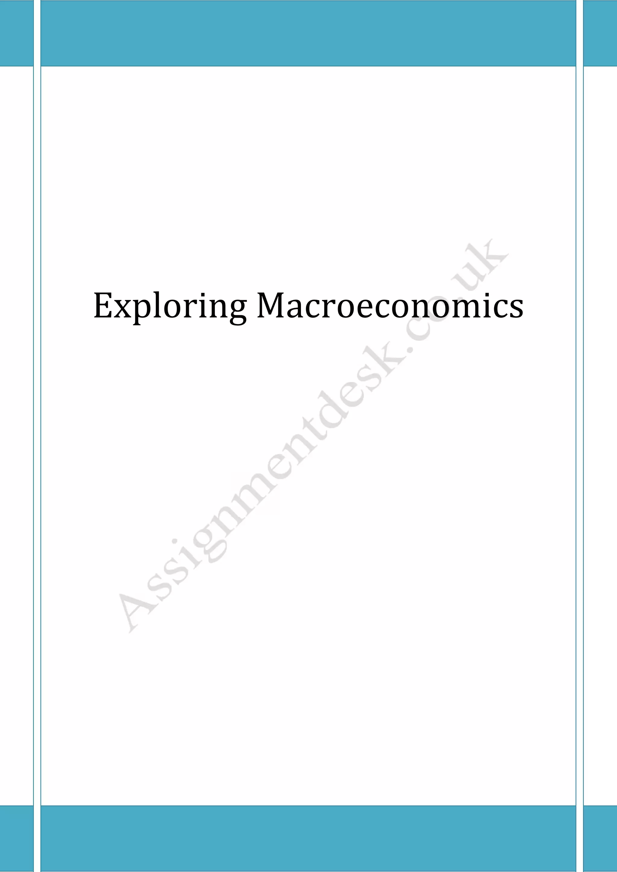 2
Email : help@assignmentdesk.co.uk, Phone: (UK) +44 203 3555345
Website: www.assignmentdesk.co.uk
This is a sample document owned by www.assignmentdesk.co.uk
EXPLORING MACROECONOMICS