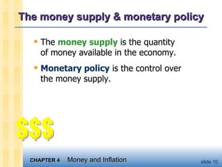 The money supply & monetary policy The  money supply  is the quantity of money available in the economy.  Monetary policy  is the control over the money supply.  $$$ 
