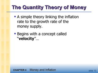The Quantity Theory of Money A simple theory linking the inflation rate to the growth rate of the money supply. Begins with a concept called “ velocity ”… 