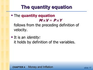The quantity equation The  quantity equation M   V  =  P   Y follows from the preceding definition of velocity. It is an  identity:   it holds by definition of the variables. 