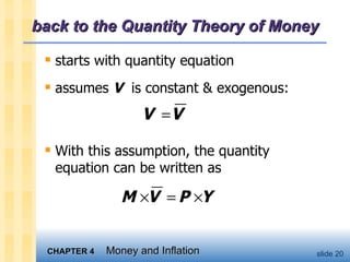 back to the Quantity Theory of Money starts with quantity equation assumes  V   is constant & exogenous: With this assumption, the quantity equation can be written as 