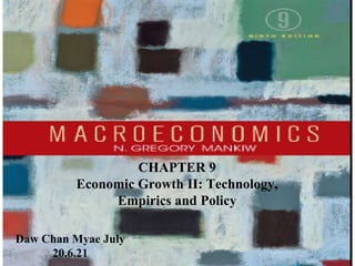 Chapter Eight 1
CHAPTER 9
Economic Growth II: Technology,
Empirics and Policy
Daw Chan Myae July
20.6.21
 