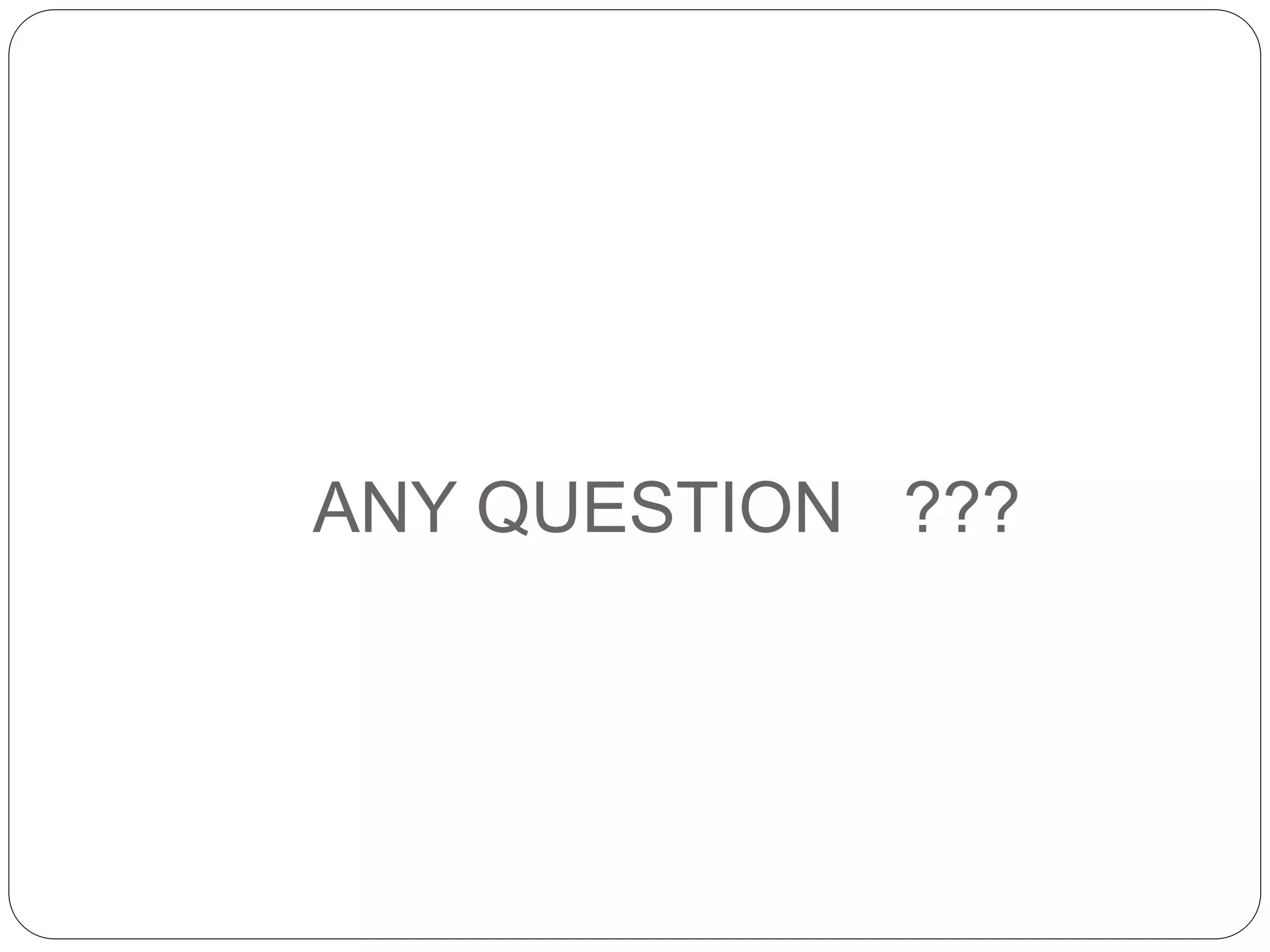 ANY QUESTION ???
 