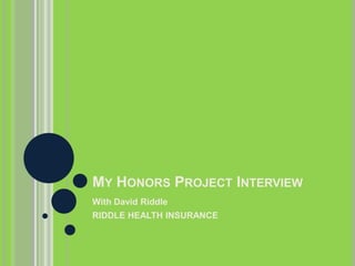 My Honors Project Interview With David Riddle RIDDLE HEALTH INSURANCE 