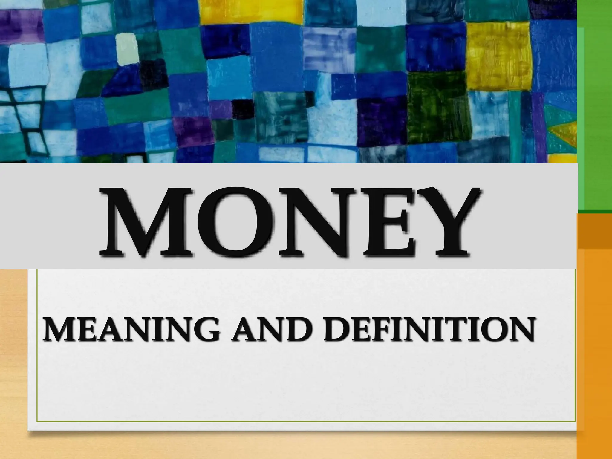 MONEY
MEANING AND DEFINITION
 