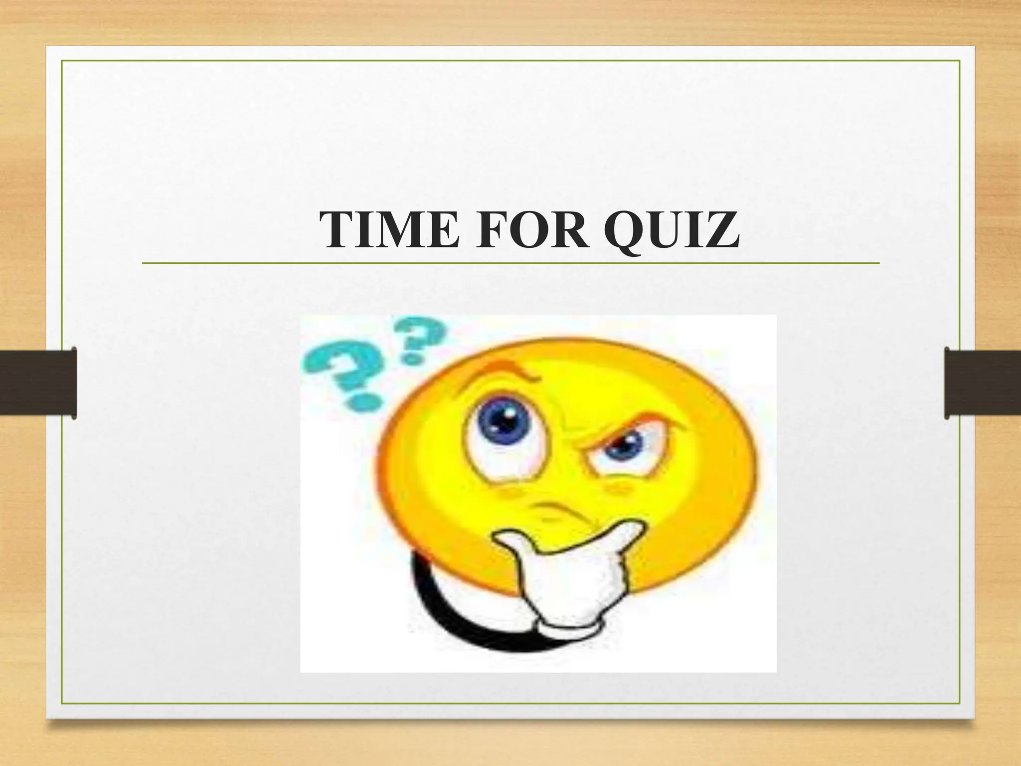 TIME FOR QUIZ
 