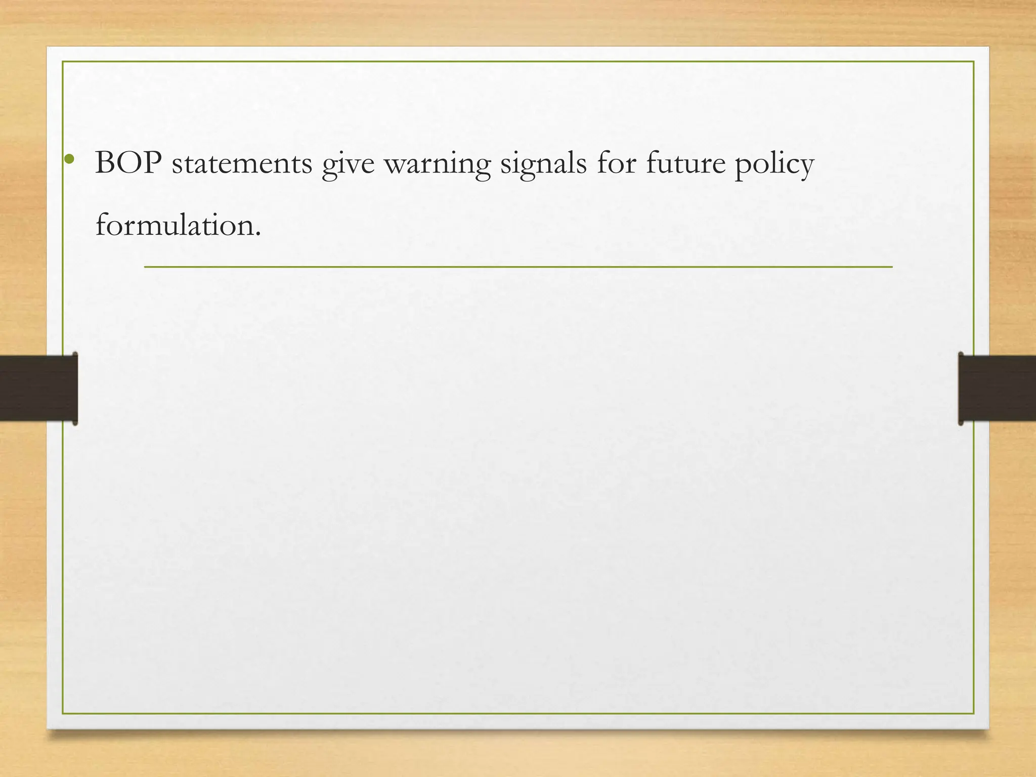 • BOP statements give warning signals for future policy
formulation.
 