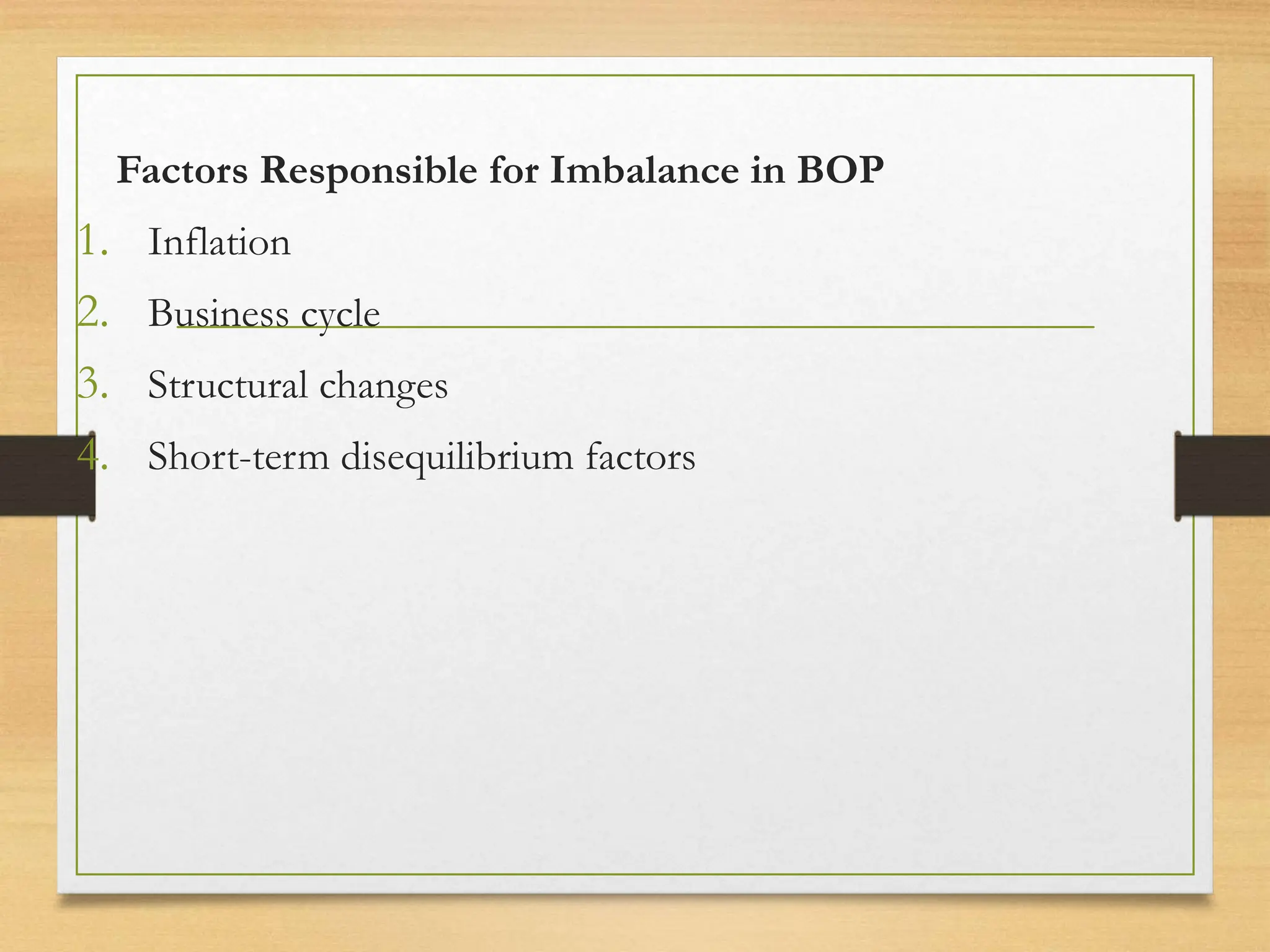 Factors Responsible for Imbalance in BOP
1. Inflation
2. Business cycle
3. Structural changes
4. Short-term disequilibrium factors
 