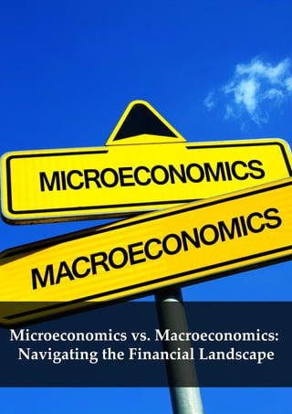 Microeconomics vs. Macroeconomics:
Navigating the Financial Landscape
 