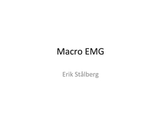 Macro EMG
Erik Stålberg
 