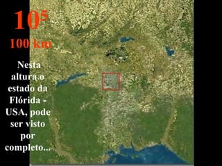 Nesta altura o estado da Flórida - USA, pode ser visto por completo... 10 5 100 km 