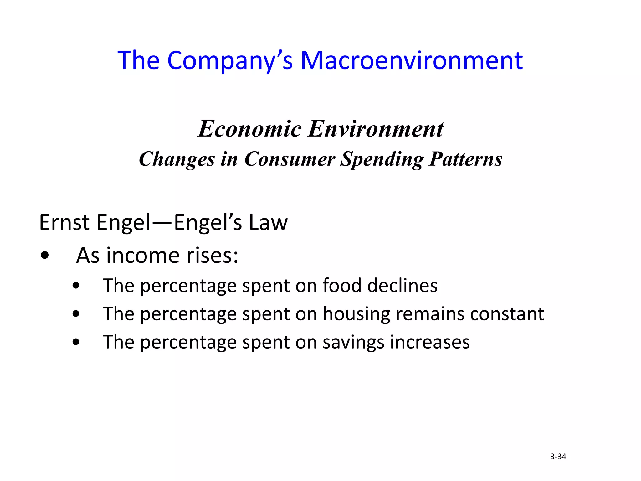 Economic Environment
Changes in Consumer Spending Patterns
Ernst Engel—Engel’s Law
• As income rises:
• The percentage spent on food declines
• The percentage spent on housing remains constant
• The percentage spent on savings increases
The Company’s Macroenvironment
3-34
 