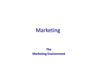 Marketing
The
Marketing Environment
 