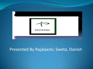 Presented By Rajalaxmi, Sweta, Danish
 