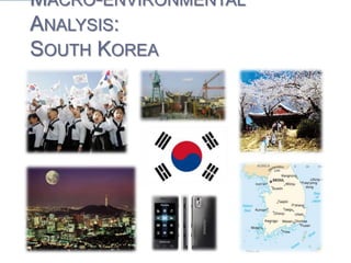 Macro-environmental Analysis:South Korea PART II: POLITICAL ANALYSIS INTRODUCTION PART III: ETHICS  ANALYSIS PART I: ECONOMIC ANALYSIS 