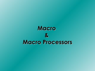 MacroMacro
&&
Macro ProcessorsMacro Processors
 