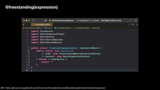 @freestanding(expression)
출처: https://github.com/apple/swift-syntax/tree/main/Examples/Sources/MacroExamples/Implementation/Expression
 