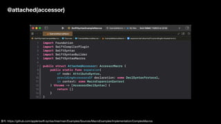 @attached(accessor)
출처: https://github.com/apple/swift-syntax/tree/main/Examples/Sources/MacroExamples/Implementation/ComplexMacros
 