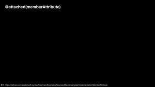 @attached(memberAttribute)
출처: https://github.com/apple/swift-syntax/tree/main/Examples/Sources/MacroExamples/Implementation/MemberAttribute
 