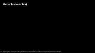 @attached(member)
출처: https://github.com/apple/swift-syntax/tree/main/Examples/Sources/MacroExamples/Implementation/Member
 