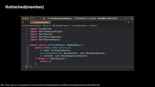 @attached(member)
출처: https://github.com/apple/swift-syntax/tree/main/Examples/Sources/MacroExamples/Implementation/Member
 
