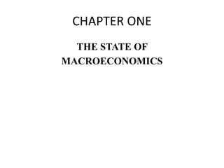 CHAPTER ONE
THE STATE OF
MACROECONOMICS
 