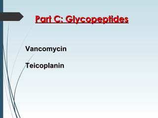 VancomycinVancomycin
TeicoplaninTeicoplanin
Part C: GlycopeptidesPart C: Glycopeptides
 