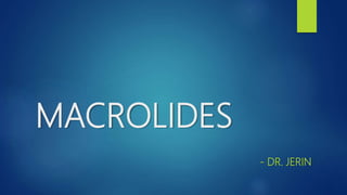 MACROLIDES
- DR. JERIN
 