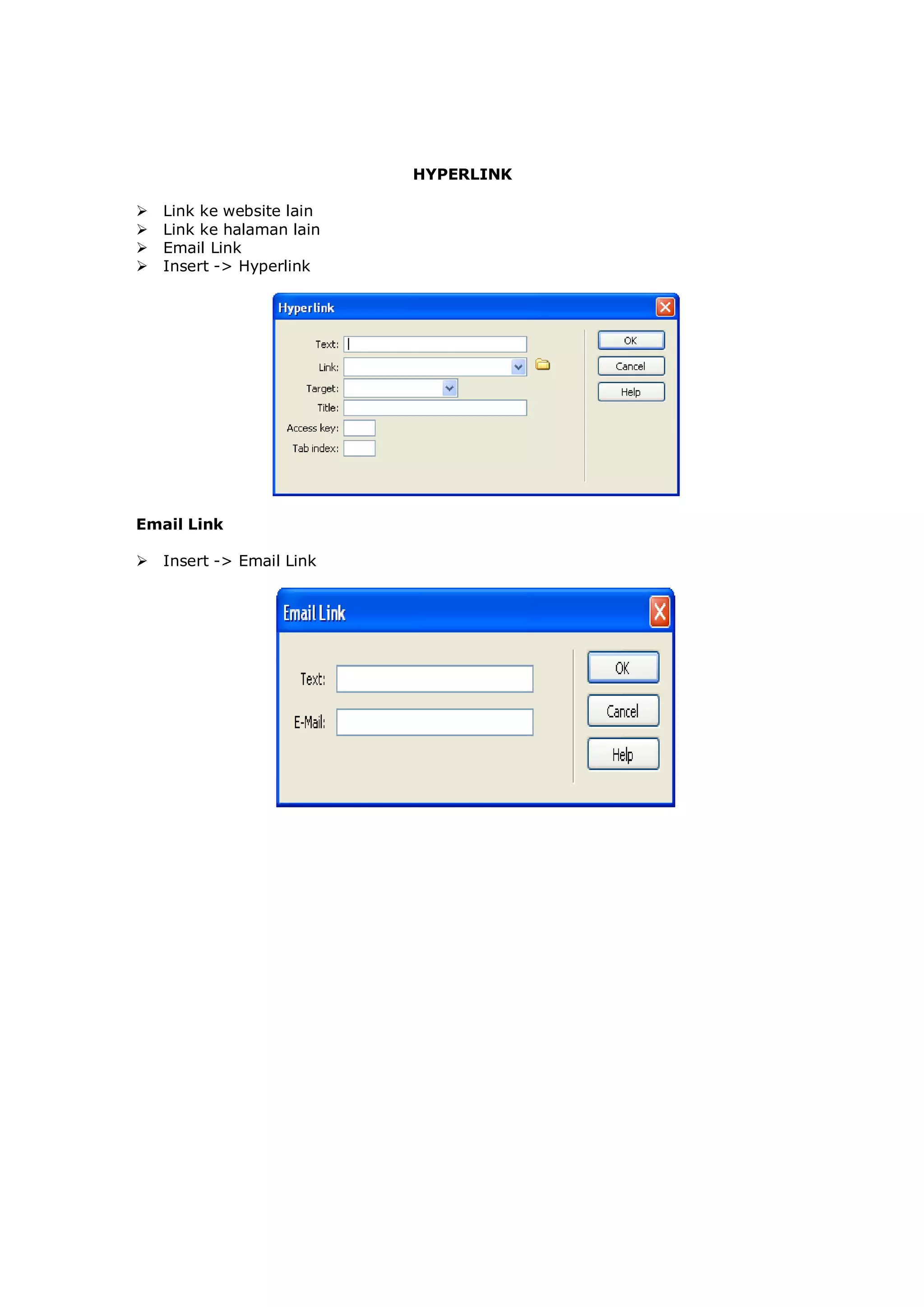 HYPERLINK
 Link ke website lain
 Link ke halaman lain
 Email Link
 Insert -> Hyperlink
Email Link
 Insert -> Email Link
 