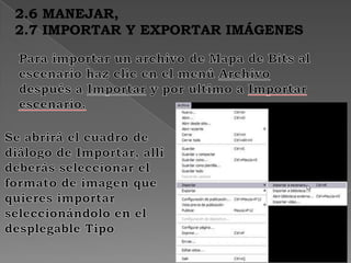 2.6 MANEJAR,
2.7 IMPORTAR Y EXPORTAR IMÁGENES
