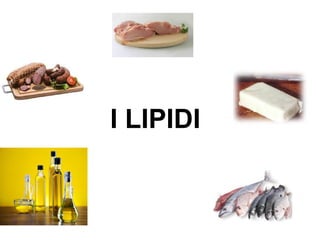 I LIPIDI
 