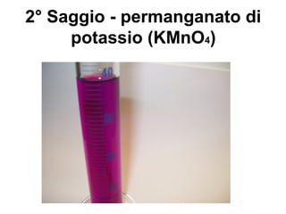 2° Saggio - permanganato di
potassio (KMnO4)
 