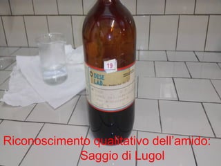 Riconoscimento qualitativo dell’amido:
Saggio di Lugol
 