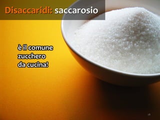 28
è il comune
zucchero
da cucina!
Disaccaridi: saccarosio
 