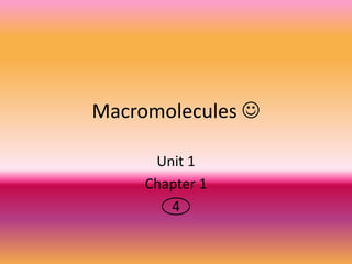 Macromolecules  Unit 1 Chapter 1 4 
