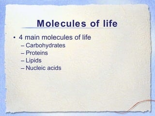 Molecules of life ,[object Object],[object Object],[object Object],[object Object],[object Object]