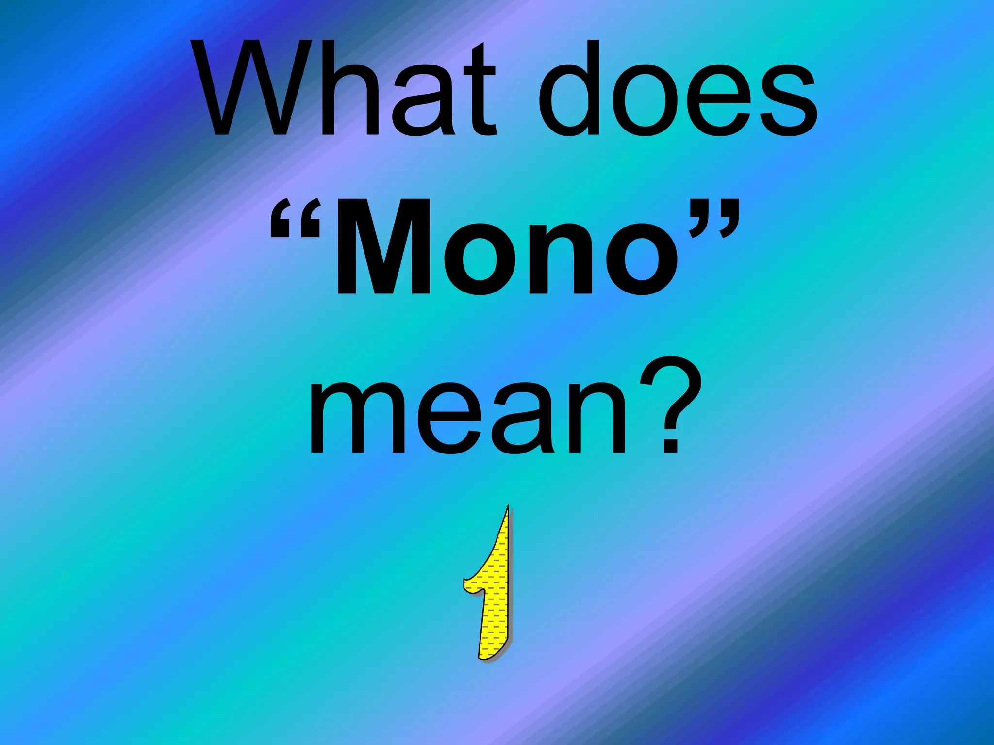 What does
 “Mono”
  mean?
 