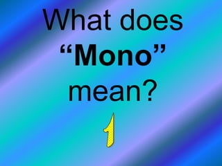 What does
 “Mono”
  mean?
 