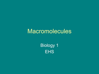 Macromolecules
Biology 1
EHS

 