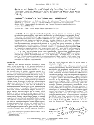 Macromolecules 2008, 41, 7805-7811                                                7805


             Synthesis and Redox-Driven Chiroptically Switching Properties of
             Viologen-Containing Optically Active Polymer with Main-Chain Axial
             Chirality
             Jian Deng,†,‡ Can Zhou,† Chi Chen,† Naiheng Song,*,‡ and Zhixing Su‡
             Beijing National Laboratory for Molecular Sciences, Key Laboratory of Polymer Chemistry and Physics
             of Ministry of Education, College of Chemistry and Molecular Engineering, Peking UniVersity,
             Beijing 100871, China, and College of Chemistry and Chemical Engineering, Lanzhou UniVersity,
             Lanzhou, Gansu 730000, China
             ReceiVed July 1, 2008; ReVised Manuscript ReceiVed August 29, 2008


             ABSTRACT: A novel type of redox-based chiroptically switching polymer was prepared by grafting
             electrochromic viologens onto side chains of a 1,1′-binaphthyl-6,6′-diyl-based optically active conjugated polymer.
             The resulting polymer exhibited much larger mean residue optical rotation ([m]D20 ) -3308°) than the molar
             rotation of the corresponding model compound (R)-BBEBPP ([φ]D20 ) +384°) and an intense negative CD signal
             in the absorption band of the polymer backbone, indicating a secondary chirality of the main chain. The viologen-
             grafting ratio was determined to be ∼50% by proton NMR and thermogravimetric analysis, which corresponds
             to a predominant polymer structure with one viologen on each repeat unit. Due to the presence of viologen
             groups, the polymer exhibited a distinctive color change from light yellow to dark blue upon electrochemical or
             chemical reduction of cationic viologens (V2+) to radical cations (V+ · ). Correspondingly, the CD spectrum of P4
             (V+ · ) showed two new positive Cotton effects in the absorption bands of V+ · at 404 and 520 nm. In comparison
             with the small molecular model compound that exhibited stronger negative Cotton effects in absorption bands of
             V+ · , P4 (V+ · ) has a quite different CD pattern, which was attributed to a different exciton coupling mechanism
             between the two. By taking advantage of the pronounced changes in the CD spectrum of P4 before and after
             reduction (e.g., [θ] from measuring nearly 0 to 1.2 × 104 deg cm2 dmol-1 at 404 nm or 5.9 × 103 deg cm2
             dmol-1 at 520 nm), redox-driven chiroptically switching properties of P4 was probed in a DMF solution using
             tin as the reducing agent. After ﬁve redox cycles, no deterioration of the sample solution was observed and good
             reversibility in CD signals was demonstrated.

Introduction                                                             light and electric ﬁeld) may allow for active control of
   Optically active polymers have been the subject of intense            polarization of light.5-7
studies in past decades due to their potential applications in              To be successfully used as polarization materials, optically
enantiomer separation and asymmetric catalysis.1-3 Interest              active polymers with large chiroptical properties at application
arises mainly from their unique chiral structures (e.g., helix)          wavelengths and pronounced stimuli-responsive chiroptical
that resemble those of naturally occurring materials (e.g.,              properties are highly desired. Although previous theoretical
proteins, nucleic acids, and amino acids) characterized by high          studies and recently developed computational techniques have
performance in molecular recognition and catalytic activity. In          enabled some accurate prediction of chiroptical properties of
comparison, however, utilization of the most intrinsic and unique        compounds with well-deﬁned structures,8,9 it appears challenging
optical properties derived from chiral structures, i.e., chiroptical     in design and synthesis of materials with very large chiroptical
properties including circular birefringence (or optical rotation,        properties at long wavelengths, e.g., the near-infrared com-
OR) and circular dichroism (CD), have been underexplored to              munication wavelengths at 1300 or 1550 nm, due to the optical
a great extent in terms of their potential photonic applications.        rotatory dispersion and difﬁculties in achieving optimal dis-
From a functionality point of view, both OR and CD can be                symmetric geometric arrangements of chromophores. Toward
used for manipulation of polarization of light and may function          optically active materials with large chiroptical properties, we
as optical rotators or waveplates. Currently, predominant                recently established an unambiguous structural model correlating
polarization elements are based on inorganic materials (e.g.,            the magnitude of chiroptical properties with the spatial arrange-
quartz) that have poor processability and are typically used in          ments of electrochromic chromophores, i.e., viologens.10 Ac-
the form of plates or prisms. Given that a precise control of            cording to the model, a novel type of redox-driven chiroptical
polarization of light is critical for optimal performance of many        switching molecules having axially dissymmetric 1,1′-binaph-
optical systems and there is an increasing demand for photonic           thyl-2,2′-diyl as the chiral source [i.e., (R)-1 and (R)-2, Chart
integrations, it is desirable to develop highly efﬁcient optically       1] and exhibiting large NIR chiroptical properties {e.g., [θ]750
active polymers for polarization manipulation applications.4 On          nm ) -8.44 × 104 deg cm2 dmol-1 and [R]1500 nm ) -235°}
one hand, the good processability of organic polymers allows             were ﬁrst demonstrated.10 However, according to structural
for easy fabrication of the polymers into optical thin ﬁlms or
waveguides that can be integrated with very large scale                                                Chart 1
semiconductor integrations; on the other hand, the responsive
properties of optically active materials to external stimuli (e.g.,

  * To whom correspondence should be addressed. Phone: +86-10-
62755644. E-mail: nsong@pku.edu.cn.
  †
    Peking University.
  ‡
    Lanzhou University.

                                  10.1021/ma8014646 CCC: $40.75  2008 American Chemical Society
                                                     Published on Web 10/08/2008
 