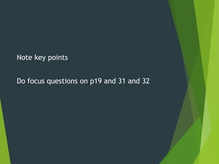 Note key points
Do focus questions on p19 and 31 and 32
 