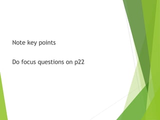 Note key points
Do focus questions on p22
 