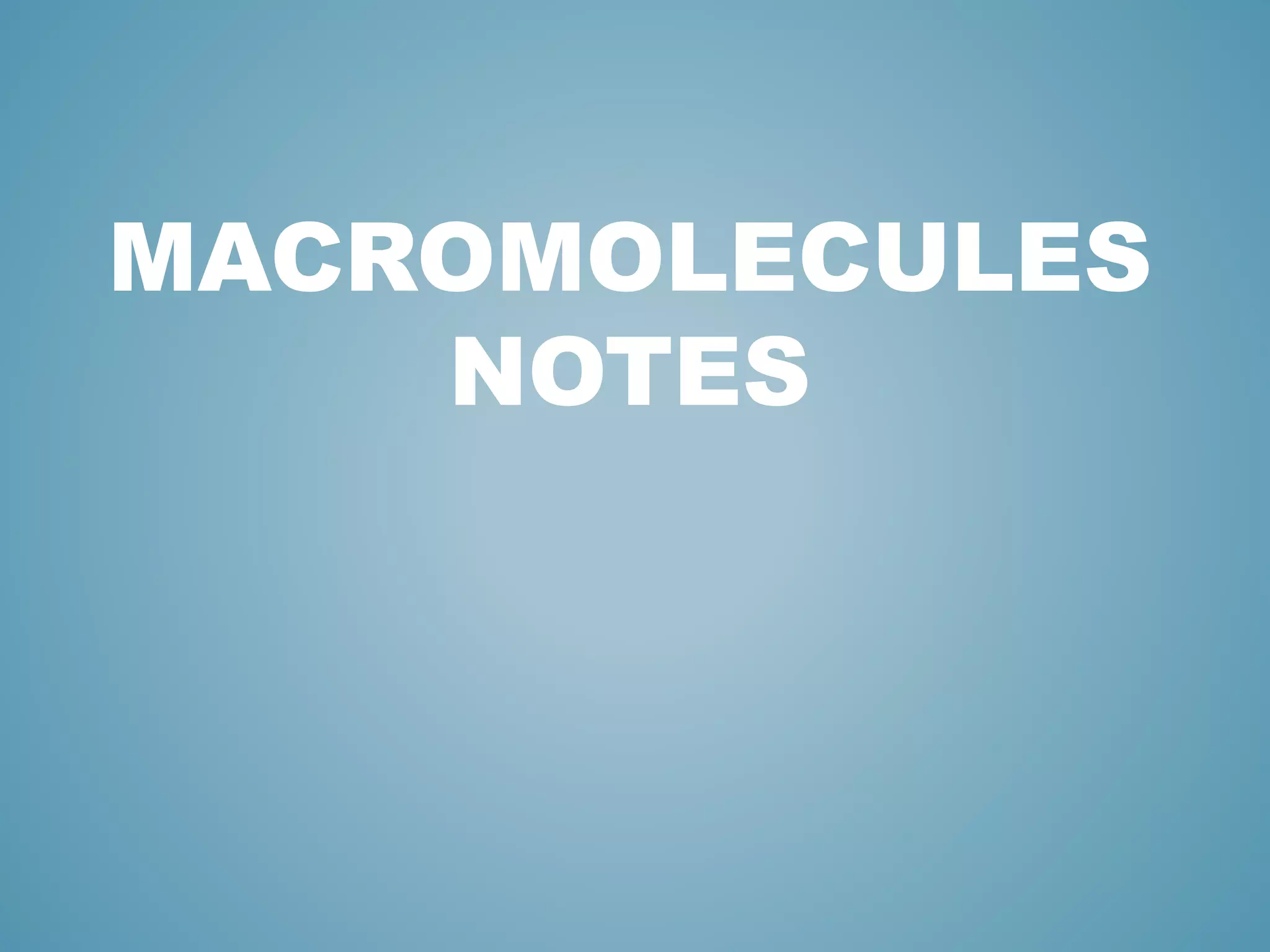 MACROMOLECULES
NOTES