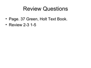 Review Questions Page. 37 Green, Holt Text Book. Review 2-3 1-5 
