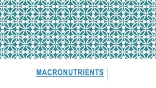 MACRONUTRIENTS
 